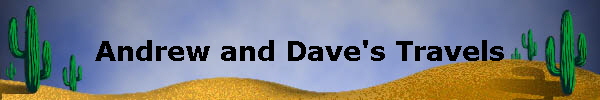 Andrew and Dave's Travels
